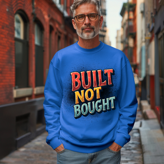 Built Not Bought Crewneck Sweatshirt
