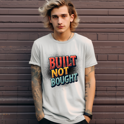 Built Not Bought Motivational Graphic T-Shirt