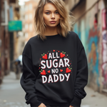All Sugar No Daddy Sarcastic Crewneck Sweatshirt