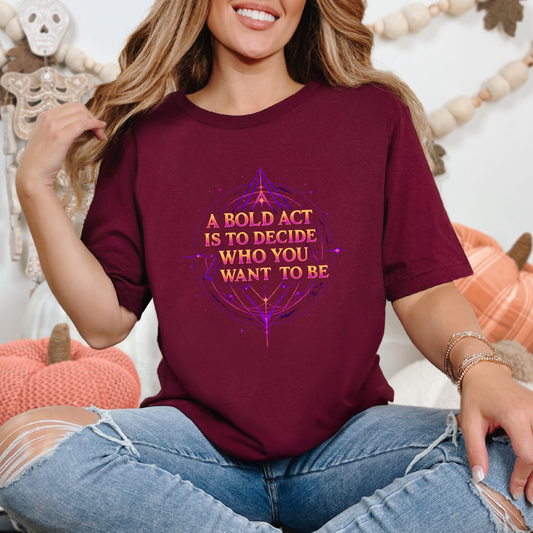 A Bold Act Is To Decide Who You Want To Be Graphic T-Shirt