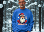 Sarcastic "I Love It When You Call Me Big Poppa" Santa Sweatshirt, Funny Christmas Sweater for Him