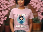 Therapeutic Humor Tee - I'm Fine, The Rest of You Need Therapy