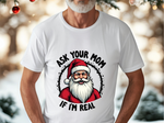 Ask Your Mom If I'm Real Sarcastic Santa T-Shirt