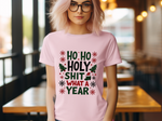 Funny "Ho Ho Ho Holy Sh*t What a Year" Christmas Tee