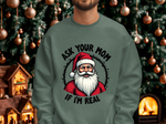 Sarcastic Santa Sweatshirt, "Ask Your Mom If I'm Real" Funny Christmas Sweater