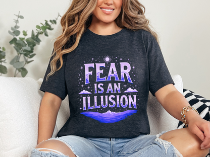 Fear Is An Illusion T-Shirt