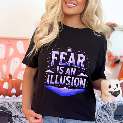 Fear Is An Illusion T-Shirt