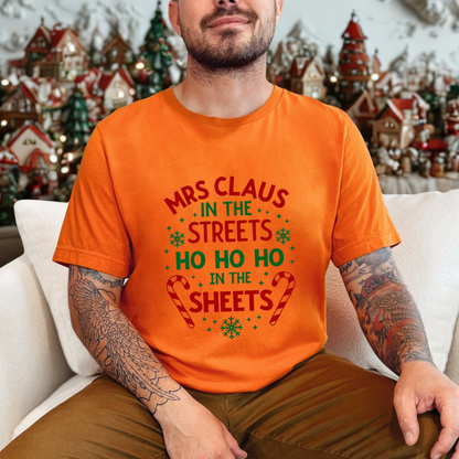 Festive "Mrs Claus in the Streets, Ho Ho Ho In the Sheets" Funny Tee