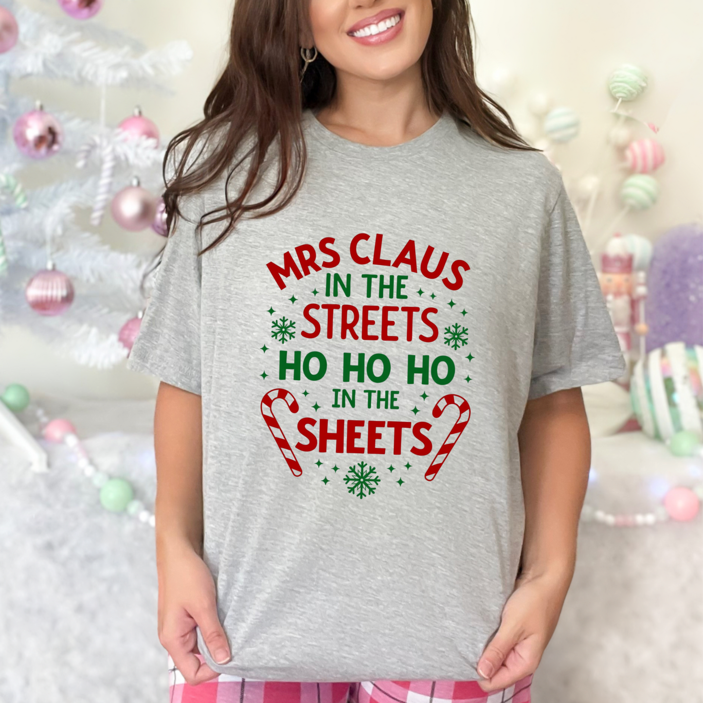 Festive "Mrs Claus in the Streets, Ho Ho Ho In the Sheets" Funny Tee