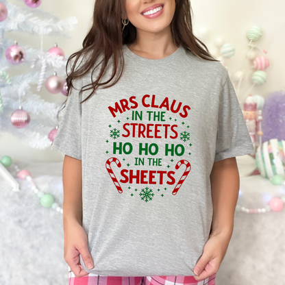 Festive "Mrs Claus in the Streets, Ho Ho Ho In the Sheets" Funny Tee