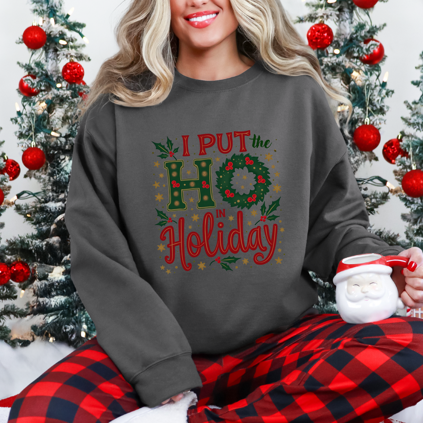 Funny "I Put the Ho in Holiday" Christmas Sweatshirt