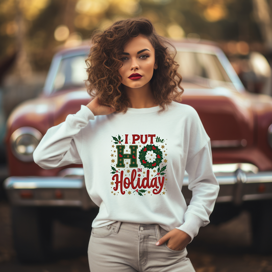 Funny "I Put the Ho in Holiday" Christmas Sweatshirt