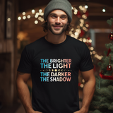 Vibrant Inspirational Tee, Motivational "The Brighter The Light, The Darker the Shadow" T-Shirt