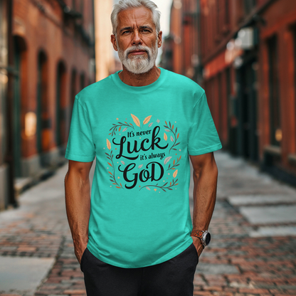 It's Never Luck, It's Always God Faith Based Tee