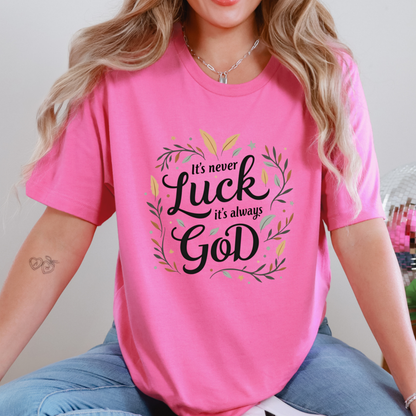 It's Never Luck, It's Always God Faith Based Tee