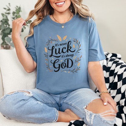 It's Never Luck, It's Always God Faith Based Tee