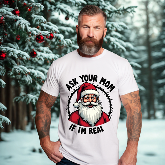 Sarcastic "Ask Your Mom If I'm Real" Santa Tee