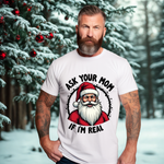 Ask Your Mom If I'm Real Sarcastic Santa T-Shirt