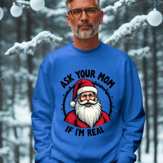 Sarcastic Santa Sweatshirt, "Ask Your Mom If I'm Real" Christmas Sweater