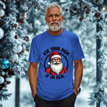 Ask Your Mom If I'm Real Sarcastic Santa T-Shirt