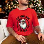 Ask Your Mom If I'm Real Sarcastic Santa T-Shirt