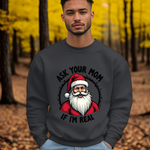 Sarcastic Santa Sweatshirt, "Ask Your Mom If I'm Real" Funny Christmas Sweater