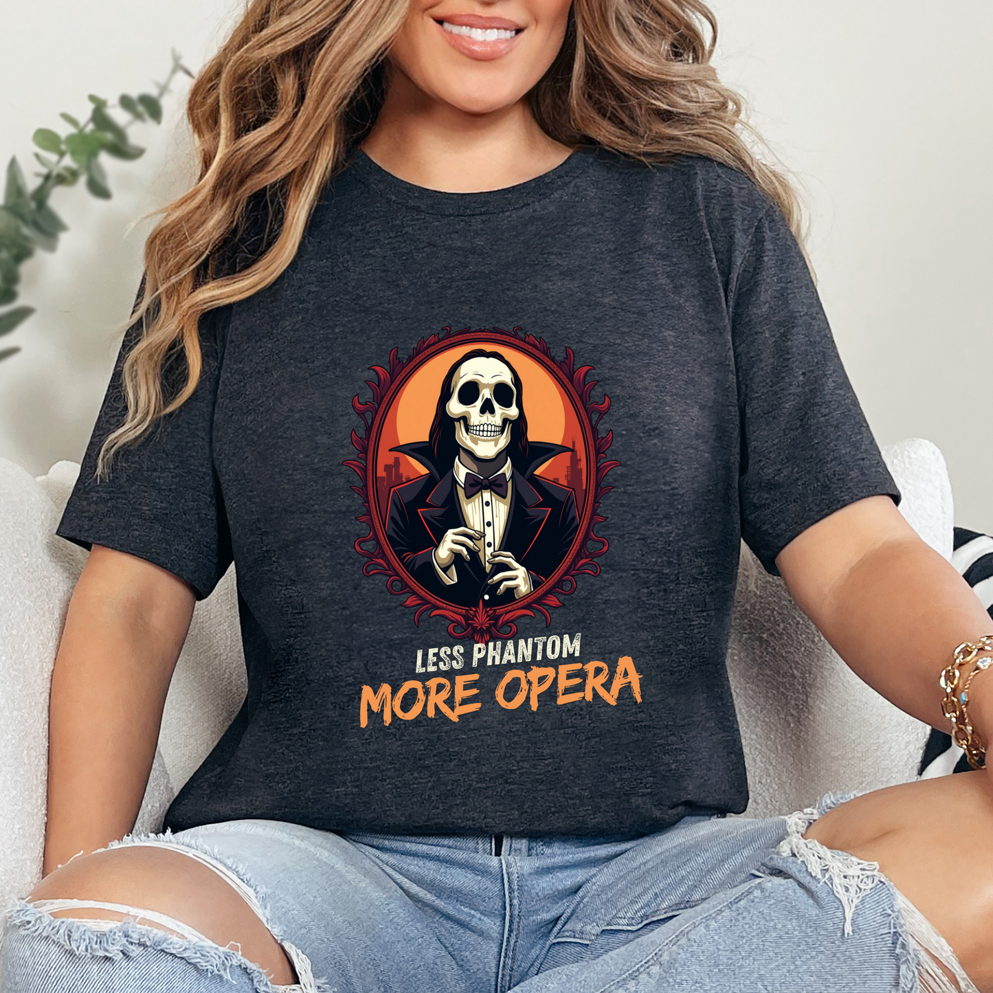 Less Phantom More Opera Sarcastic T-Shirt