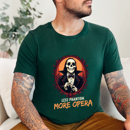 Less Phantom More Opera Sarcastic T-Shirt