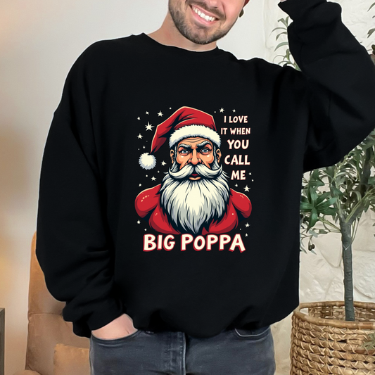 Sarcastic "I Love It When You Call Me Big Poppa" Santa Sweatshirt