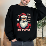 Sarcastic "I Love It When You Call Me Big Poppa" Santa Sweatshirt, Funny Christmas Sweater for Him