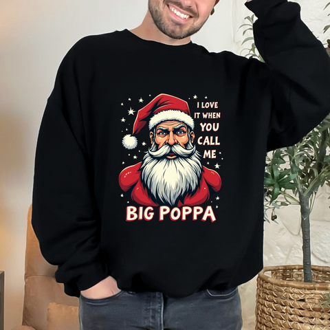 Sarcastic "I Love It When You Call Me Big Poppa" Santa Sweatshirt, Funny Christmas Sweater for Him