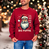 Sarcastic "I Love It When You Call Me Big Poppa" Santa Sweatshirt, Funny Christmas Sweater for Him