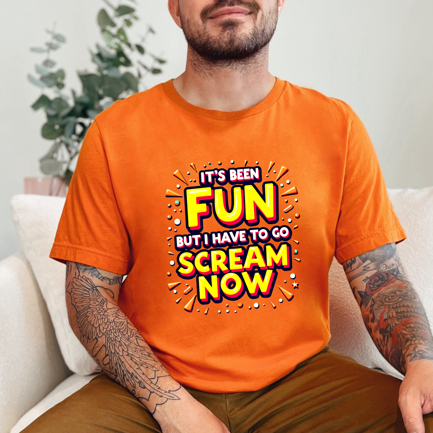 It's Been Fun But I Have To Go Scream Now Sarcastic Tee