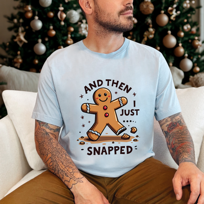 Then I Just Snapped" Sarcastic Gingerbread Man Tee