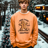Funny & Whimsical Gingerbread Man Christmas Sweatshirt - "And Then I Just Snapped" Sarcastic Seasonal Gingerbread Man Sweater