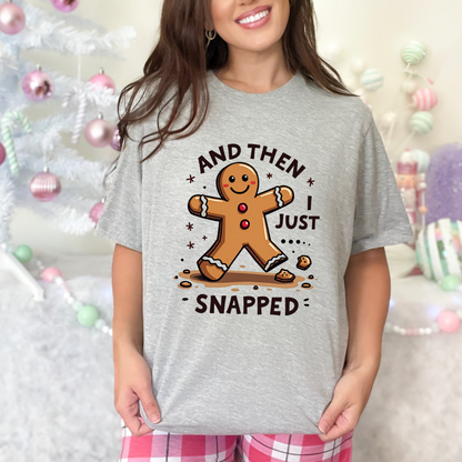 Then I Just Snapped" Sarcastic Gingerbread Man Tee