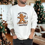 Funny & Whimsical Gingerbread Man Christmas Sweatshirt - "And Then I Just Snapped" Sarcastic Seasonal Gingerbread Man Sweater