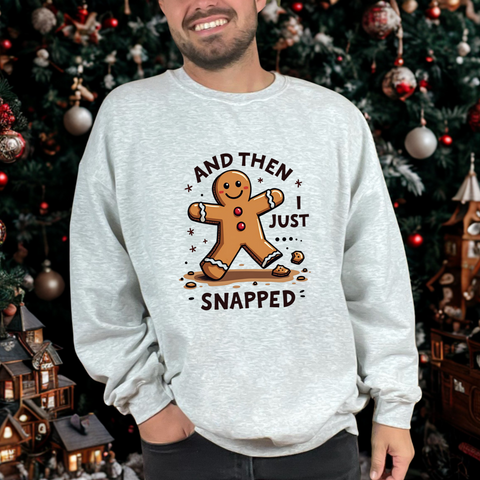 Funny & Whimsical Gingerbread Man Christmas Sweatshirt - "And Then I Just Snapped" Sarcastic Seasonal Gingerbread Man Sweater