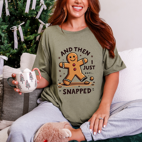 Funny & Whimsical Gingerbread Christmas T-Shirt - "And Then I Just Snapped" Sarcastic Seasonal Tee