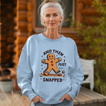 Funny & Whimsical Gingerbread Man Christmas Sweatshirt - "And Then I Just Snapped" Sarcastic Seasonal Gingerbread Man Sweater