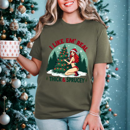 Sarcastic "I Like Em' Real Thick & Sprucey" Christmas Tee