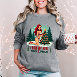 Funny Christmas Sweatshirt, "I Like 'Em Real Thick & Sprucey" Sarcastic Sweater