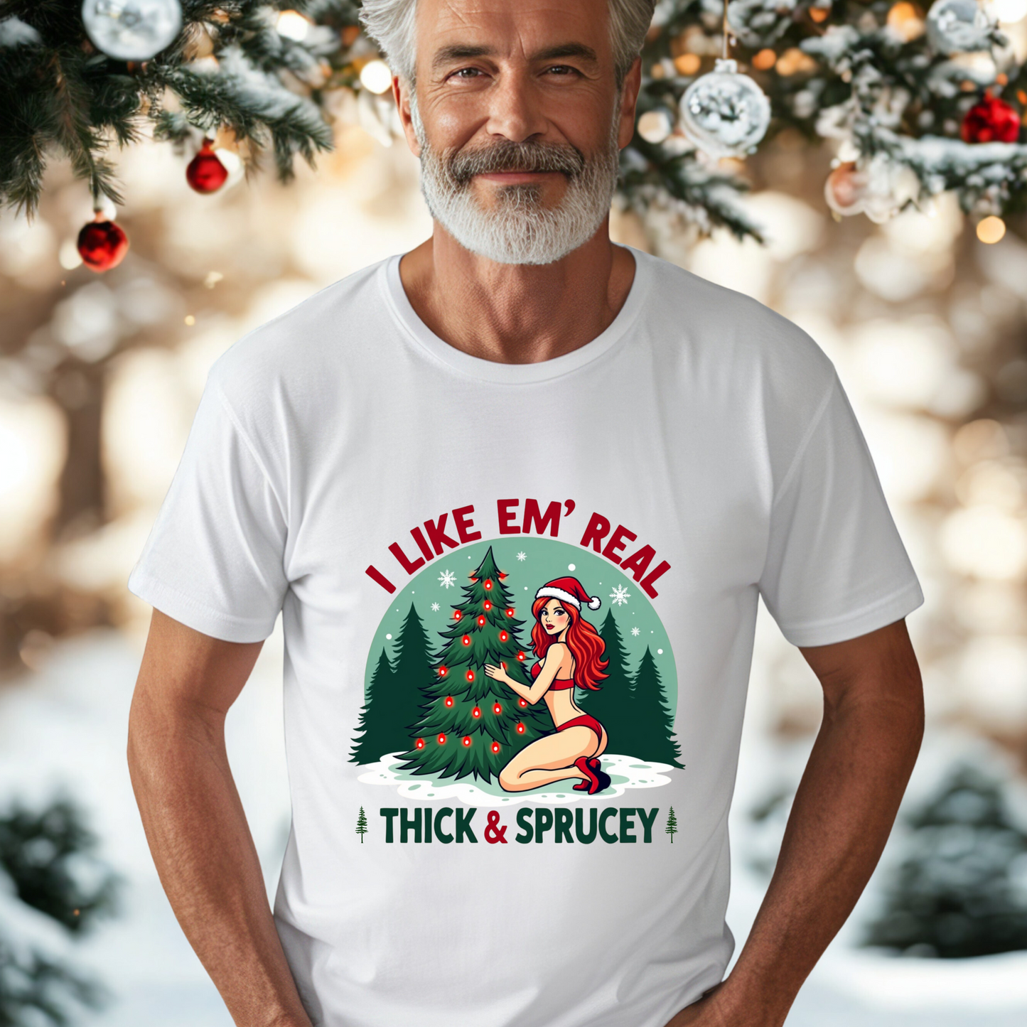 Sarcastic "I Like Em' Real Thick & Sprucey" Christmas Tee