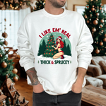 Holiday Vibes Sweatshirt, I Like Em' Real Thick & Sprucey Unisex Christmas Sweater