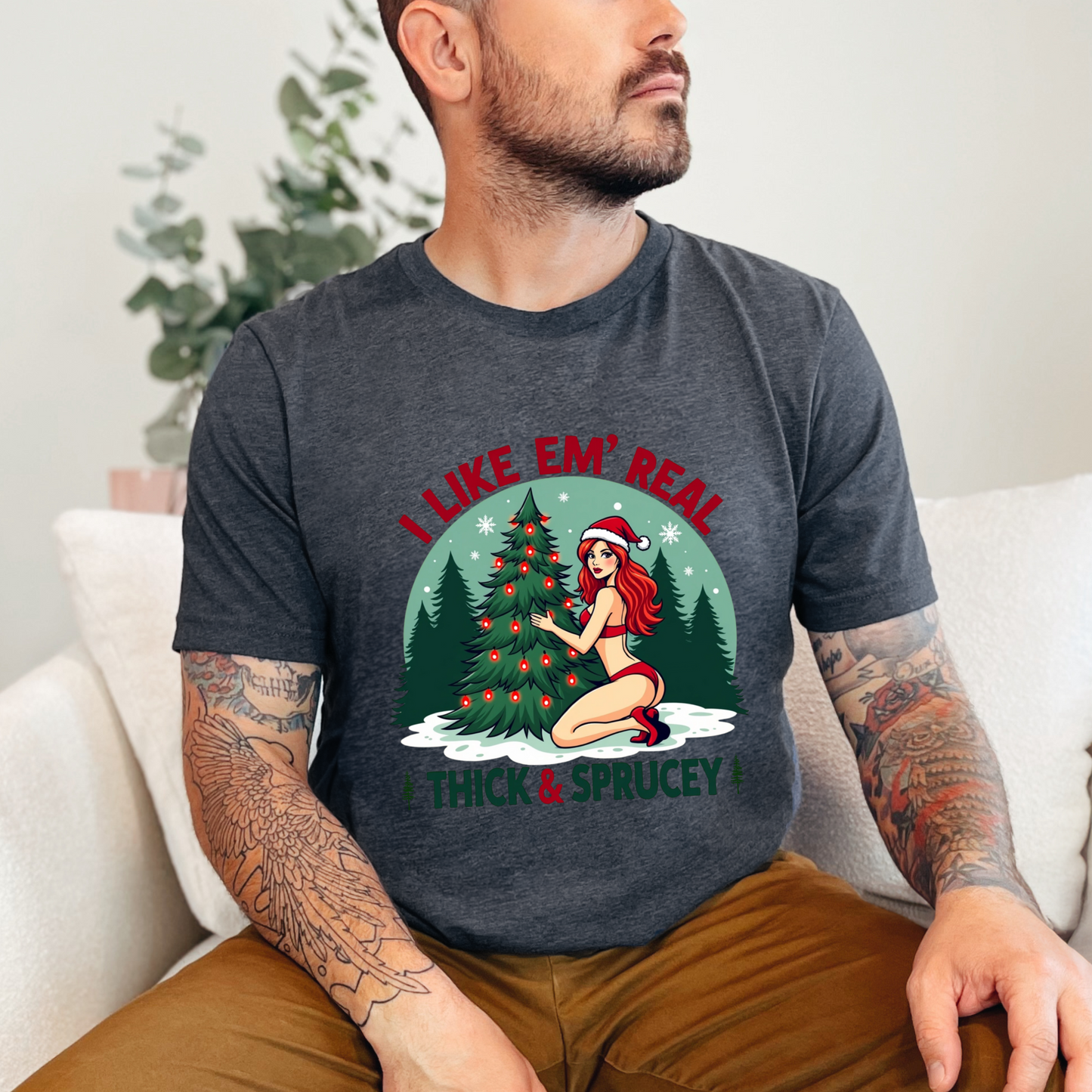 Sarcastic "I Like Em' Real Thick & Sprucey" Christmas Tee
