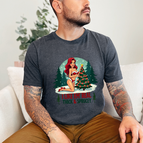 I Like Em' Real Thick & Sprucey Sarcastic Christmas T-Shirt