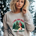 Holiday Vibes Sweatshirt, I Like Em' Real Thick & Sprucey Unisex Christmas Sweater