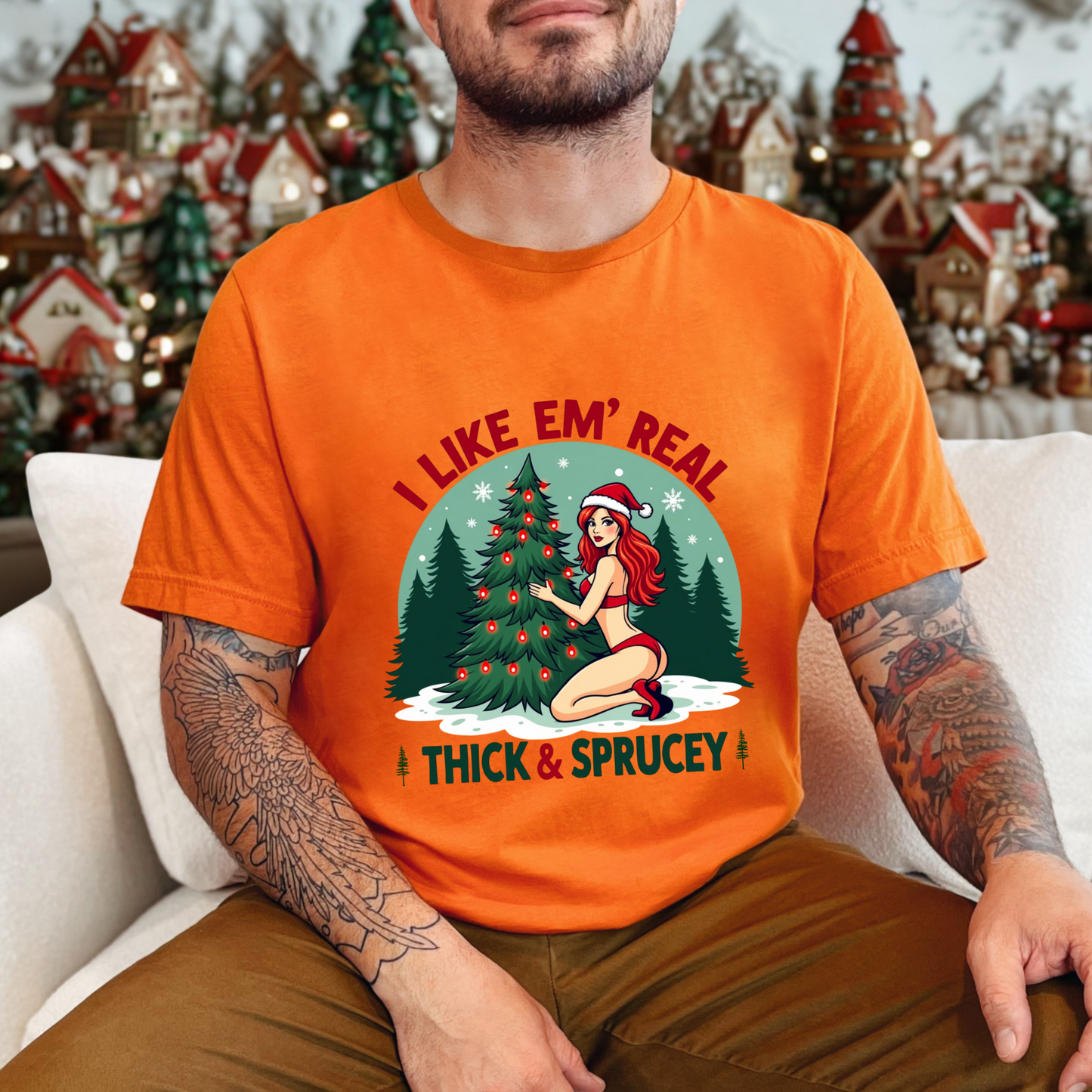 Sarcastic "I Like Em' Real Thick & Sprucey" Christmas Tee