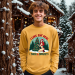 Holiday Vibes Sweatshirt, I Like Em' Real Thick & Sprucey Unisex Christmas Sweater