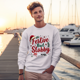 Festive But Stabby Funny Sweatshirt - Sarcastic Holiday Sweater